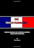 Five French filmmakers : Renoir, Bresson, Tati, Truffaut, Rohmer : essays and interviews