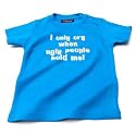 I only cry when ugly people hold me T-shirt