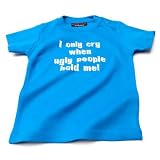 I only cry when ugly people hold me T-shirt