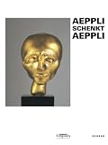 Produkt-Bild: Aeppli schenkt Aeppli: Die Schenkung Christoph Aeppli und andere Werke von Eva Aeppli in der Sammlung des Museum Tinguely Basel