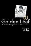 Golden Leaf, A Khmer Rouge Genocide Survivor