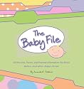 The Baby File: All the Lists, Forms, and Practical Information You Need Before--and After--Baby's Arrival