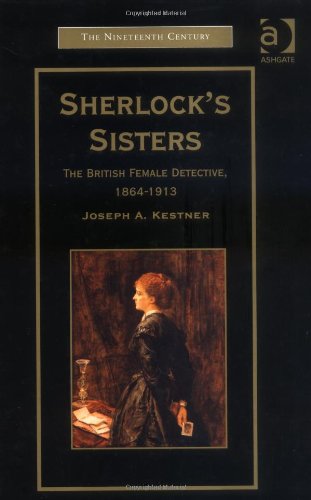Sherlock's Sisters: The British Female Detective, 1864-1913 (The Nineteenth Century Series)