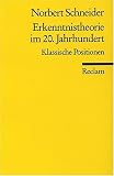 Erkenntnistheorie im 20 - Jahrhundert: Klassische Positionen - Norbert Schneider