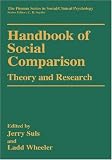 Handbook of Social Comparison: Theory and Research (The Springer Series in Social/Clinical Psychology)