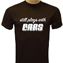 Still Plays With Cars T-Shirt, Funny Shirts