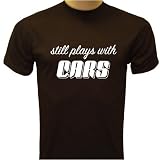 Still Plays With Cars T-Shirt, Funny Shirts