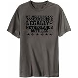 T-Shirt Dark Silver  My Ancestors Came Here Legally Netherlands Antilles  Country