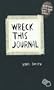 Wreck This Journal: To Create is to Destroy, Now With Even More Ways to Wreck!
