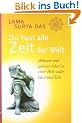 Du hast alle Zeit der Welt: Achtsam und gelassen leben in einer Welt voller Hast und Eile