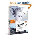 GIMP - ab Version 2.6 - F�r digitale Fotografie, Webdesign und kreative Bildbearbeitung