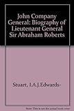 A John Company general : the life of Lt. General Sir Abraham Roberts