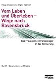 Produkt-Bild: Vom Leben und &Uuml;berleben - Wege nach Ravensbr&uuml;ck. Das Frauenkonzentrationslager in der Erinnerung: Vom Leben und &Uuml;berleben, Wege nach Ravensbr&uuml;ck, Bd.1, Dokumentation und Analyse