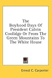 The Boyhood Days Of President Calvin Coolidge Or From The Green Mountains To The White House