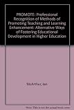 PROMOTE : Professional Recognition of Methods of Promoting Teaching and Learning Enhancement : alternative ways of fostering educational development in higher education
