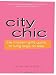 City Chic, 2E: The Modern Girl's Guide to Living Large on Less