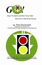 GO! How to Start and Run Your Own Business Advisory Group by Terri Dunevant