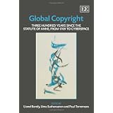 Global Copyright: Three Hundred Years Since the Statute of Anne, from 1709 to Cyberspacepar Lionel Bently