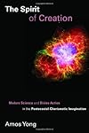 The Spirit of Creation: Modern Science and Divine Action in the Pentecostal-Charismatic Imagination (Pentecostal Manifestos)