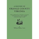 A History of Orange County, Virginia, from its formation in 1734 to the end of... by W. W. Scott