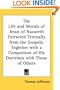 The Life and Morals of Jesus of Nazareth Extracted Textually from the Gospels, Together with a Comparison of His Doctrines with Those of Others