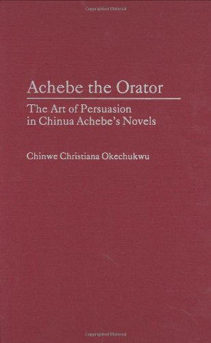 Achebe the Orator: The Art of Persuasion in Chinua Achebe's Novels (Contributions in American History)