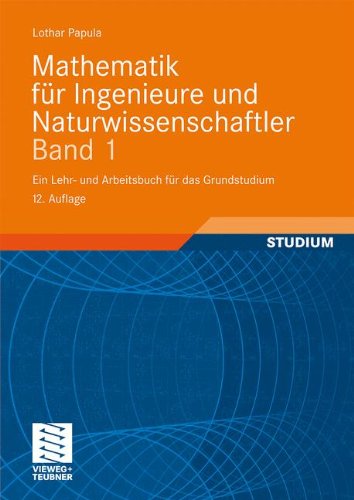 Produkt-Bild: Mathematik f&uuml;r Ingenieure und Naturwissenschaftler Band 1: Ein Lehr- und Arbeitsbuch f&uuml;r das Grundstudium: Ein Lehr- und Arbeitsbuch f&uuml;r das ... 307 &Uuml;bungsaufgaben mit ausf&uuml;hrlichen L&ouml;sungen