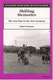 Shifting Memories: The Nazi Past in the New Germany (Social History, Popular Culture, and Politics in Germany)