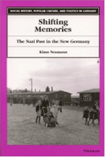Shifting Memories: The Nazi Past in the New Germany (Social History, Popular Culture, and Politics in Germany)