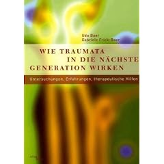 Wie Traumata in die n�chste Generation wirken: Untersuchungen, Erfahrungen, therapeutische Hilfen: Untersuchungen, Erfahrungen, therapueitsche Hilfen