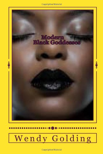 Modern Black Goddesses: The ancient goddesses reborn (African gods and goddesses reborn)