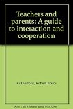 Teachers and parents : a guide to interaction and cooperation