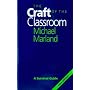 The Craft of the Classroom: A Survival Guide to Cl&hellip by Michael Marland