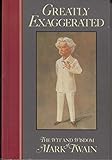 Greatly exaggerated : the wit and wisdom of Mark Twain
