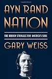 Ayn Rand Nation: The Hidden Struggle for America's Soul