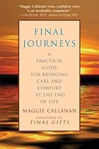 Final Journeys: A Practical Guide for Bringing Care and Comfort at the End of Life Final Journeys: A Practical Guide for Bringing Care and Comfort at the End of Life