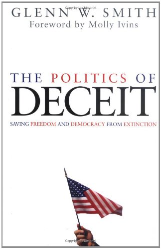The Politics of Deceit: Saving Freedom and Democracy from Extinction - Hardcover