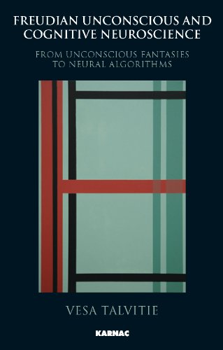 Freudian Unconscious and Cognitive Neuroscience: From Unconscious Fantasies to Neural Algorithms: From Unconscious Fantasies to Neural Algorithms