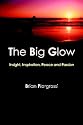 The Big Glow: Insight, Inspiration, Peace and Passion