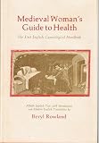 Medieval Woman's Guide To Health : The First English  Gynecological Handbook : Middle English Text
