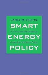 A Smart Energy Policy: An Economist's Rx for Balancing Cheap, Clean, and Secure Energy