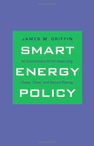 A Smart Energy Policy: An Economist's Rx for Balancing Cheap,...