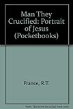 The man they crucified : a portrait of Jesus