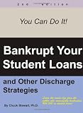 Bankrupt Your Student Loans: And Other Discharge Strategies