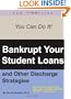 Bankrupt Your Student Loans: And Other Discharge Strategies
