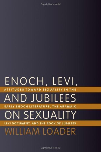 Enoch, Levi, and Jubilees on Sexuality: Attitudes towards Sexuality in the Early Enoch Literature, the Aramaic Levi Document, and the Book of Jubilees
