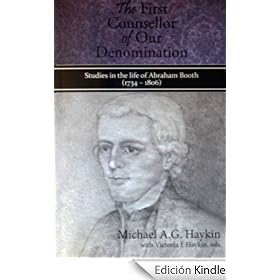 "The First Counsellor of our Denomination": Studies in the Life and Ministry of Abraham Booth