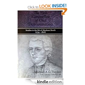 "The First Counsellor of our Denomination": Studies in the Life and Ministry of Abraham Booth