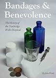 Bandages & benevolence : the history of the Tunbridge Wells hospitals