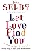 Let Love Find You: Seven Steps to Open Your Heart to Love